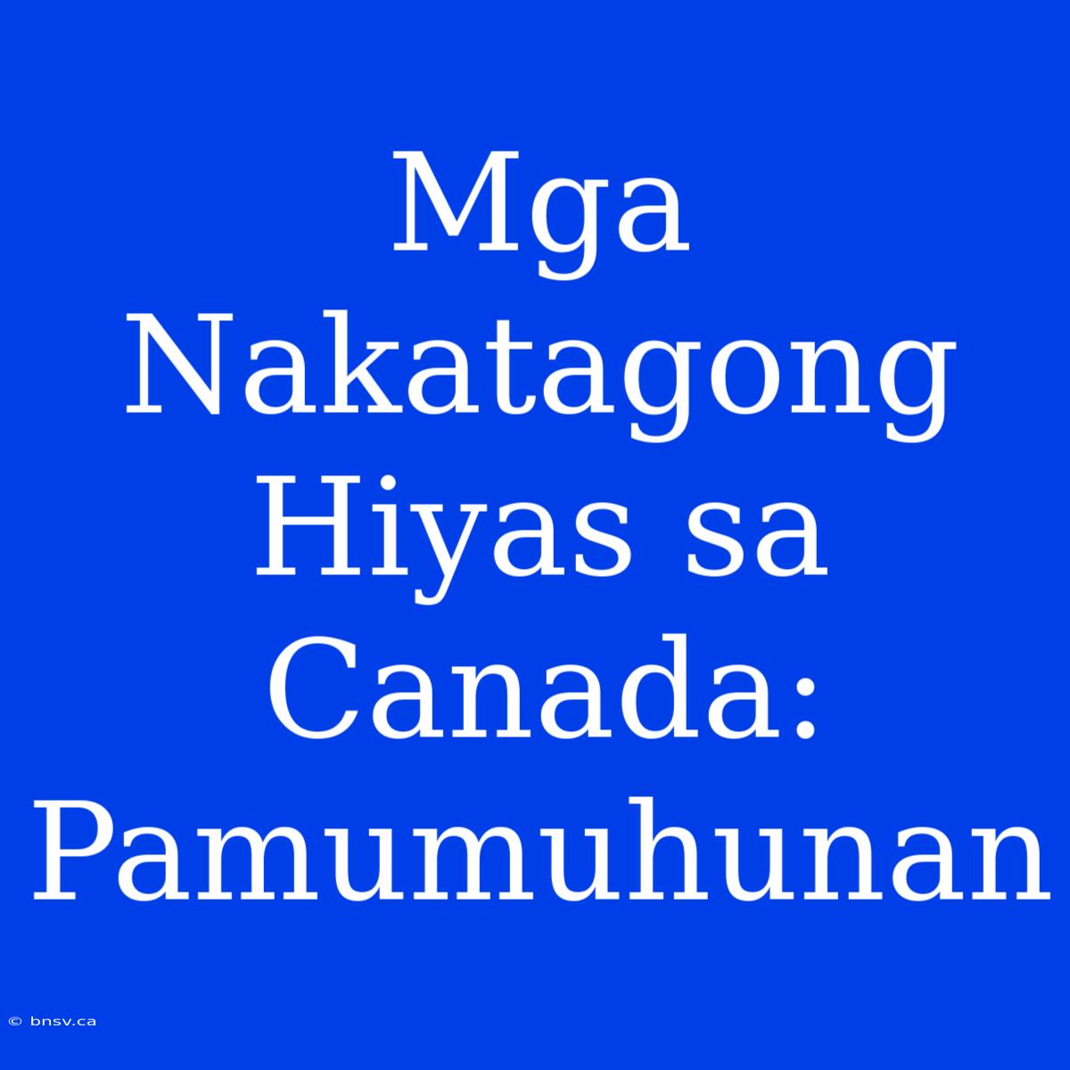 Mga Nakatagong Hiyas Sa Canada: Pamumuhunan