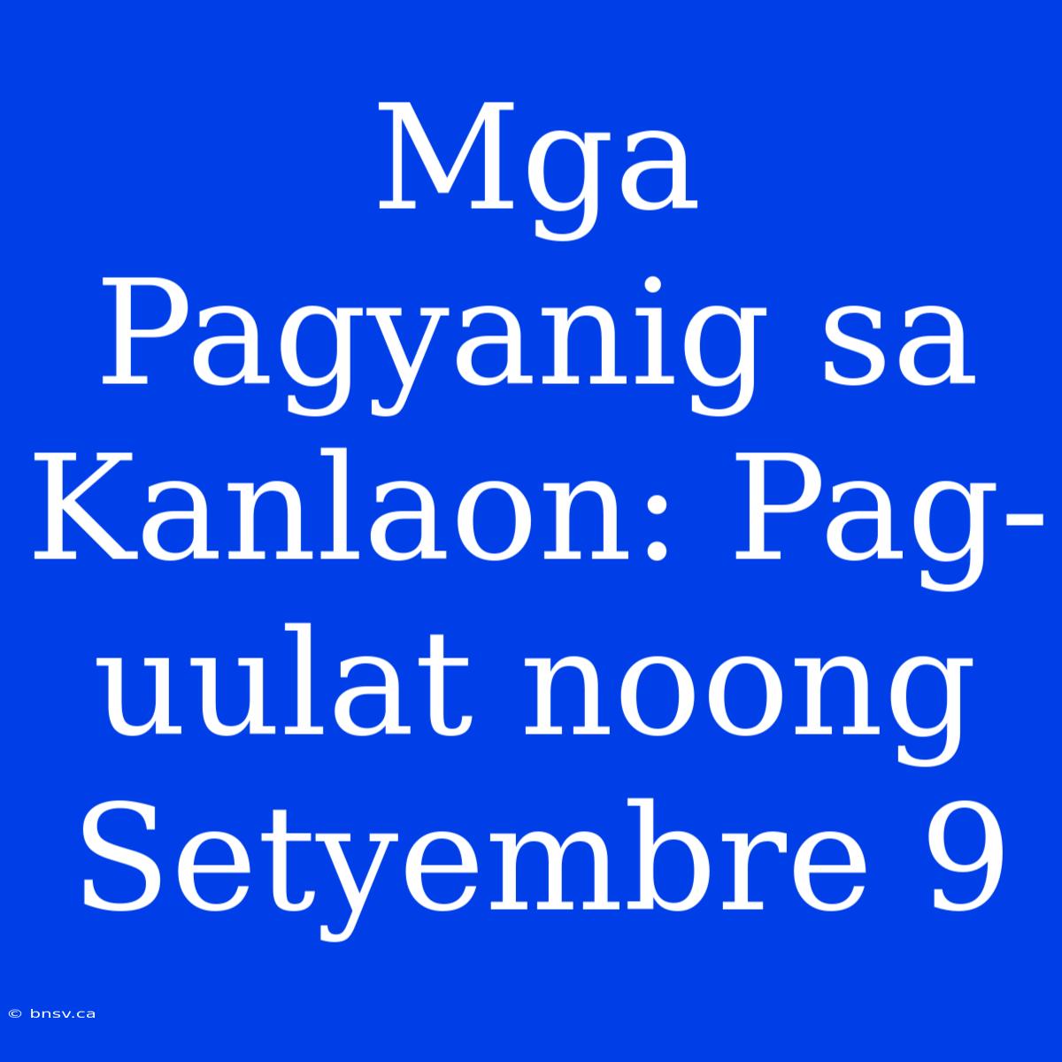 Mga Pagyanig Sa Kanlaon: Pag-uulat Noong Setyembre 9