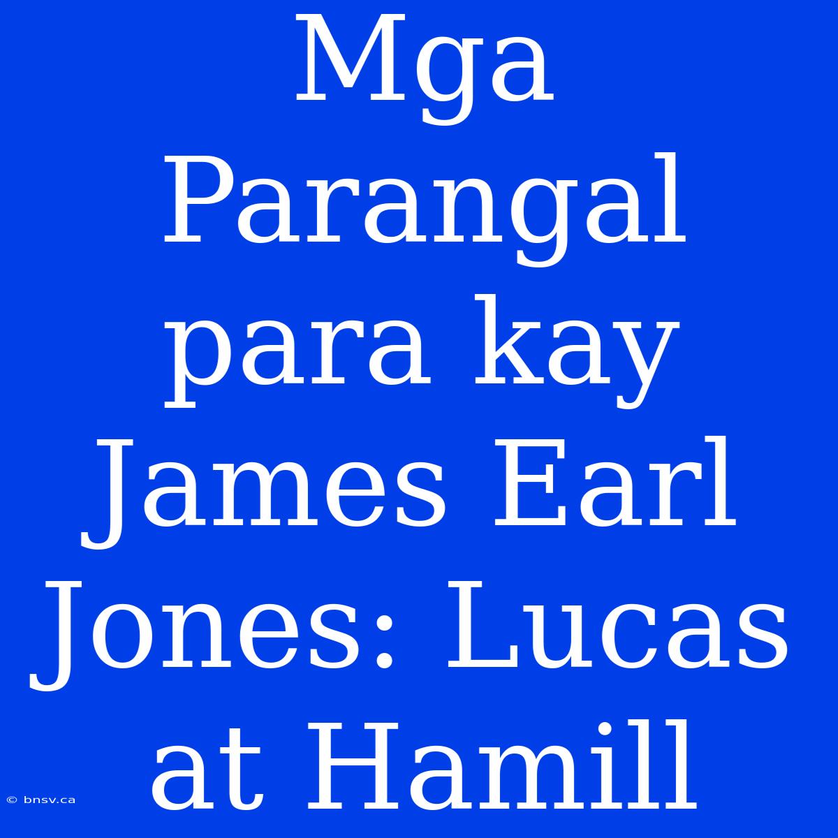 Mga Parangal Para Kay James Earl Jones: Lucas At Hamill