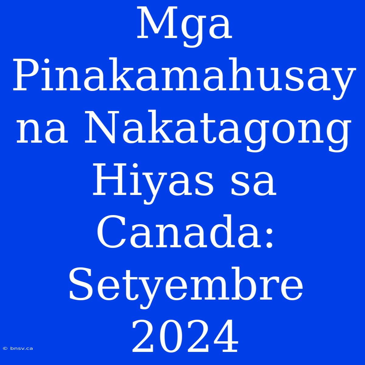 Mga Pinakamahusay Na Nakatagong Hiyas Sa Canada: Setyembre 2024