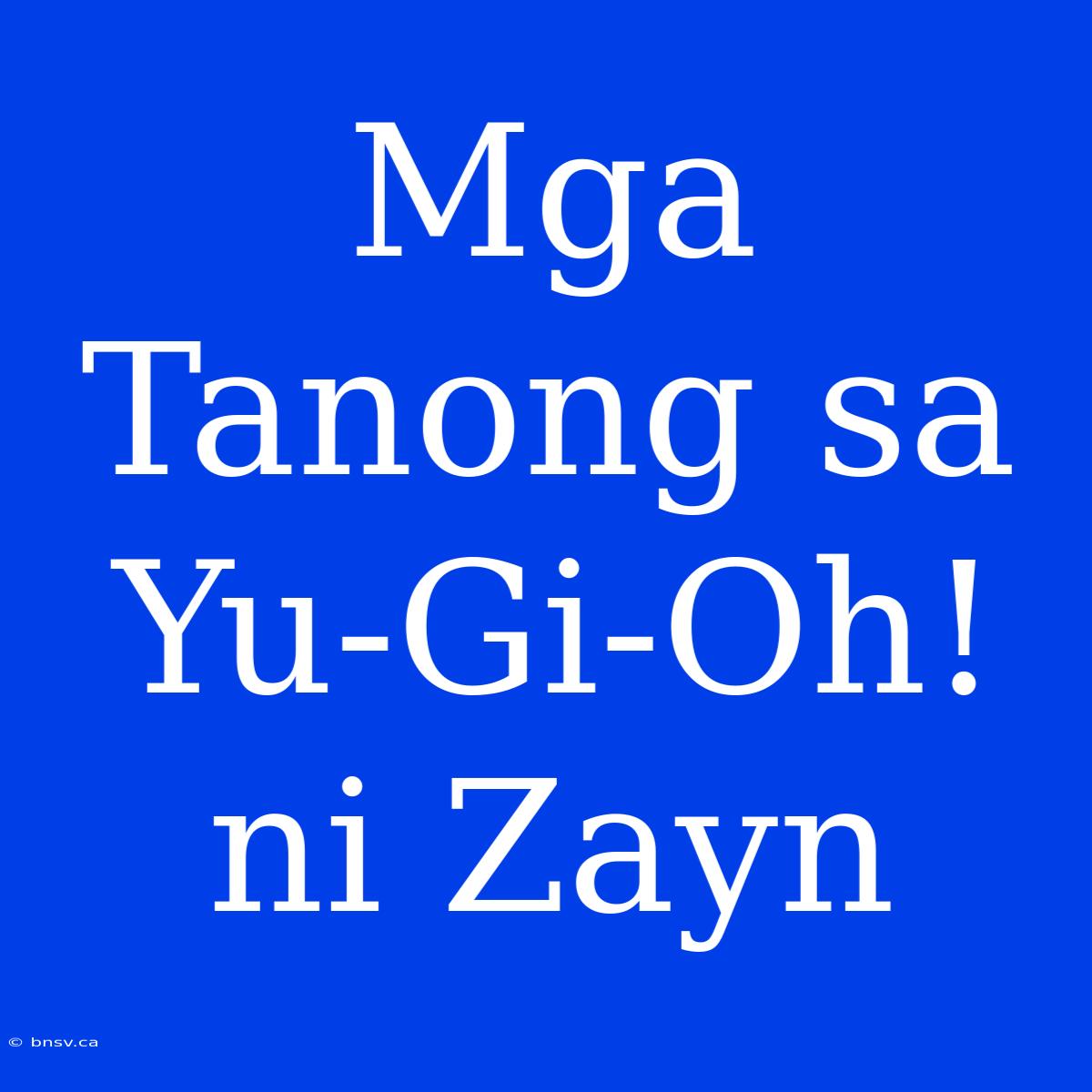 Mga Tanong Sa Yu-Gi-Oh! Ni Zayn