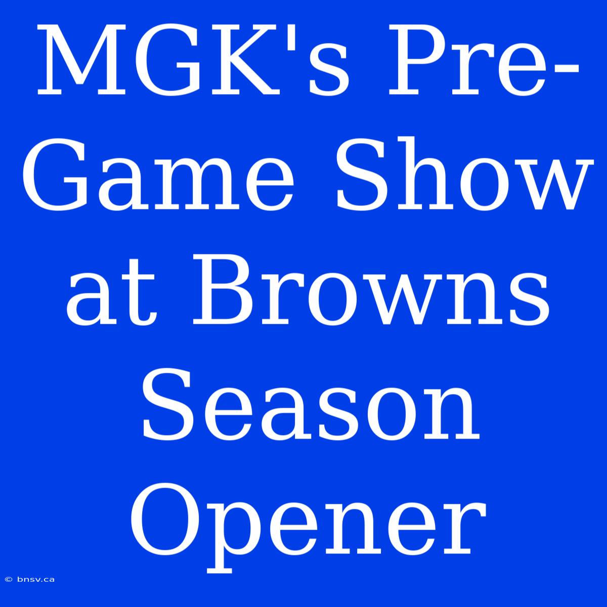 MGK's Pre-Game Show At Browns Season Opener