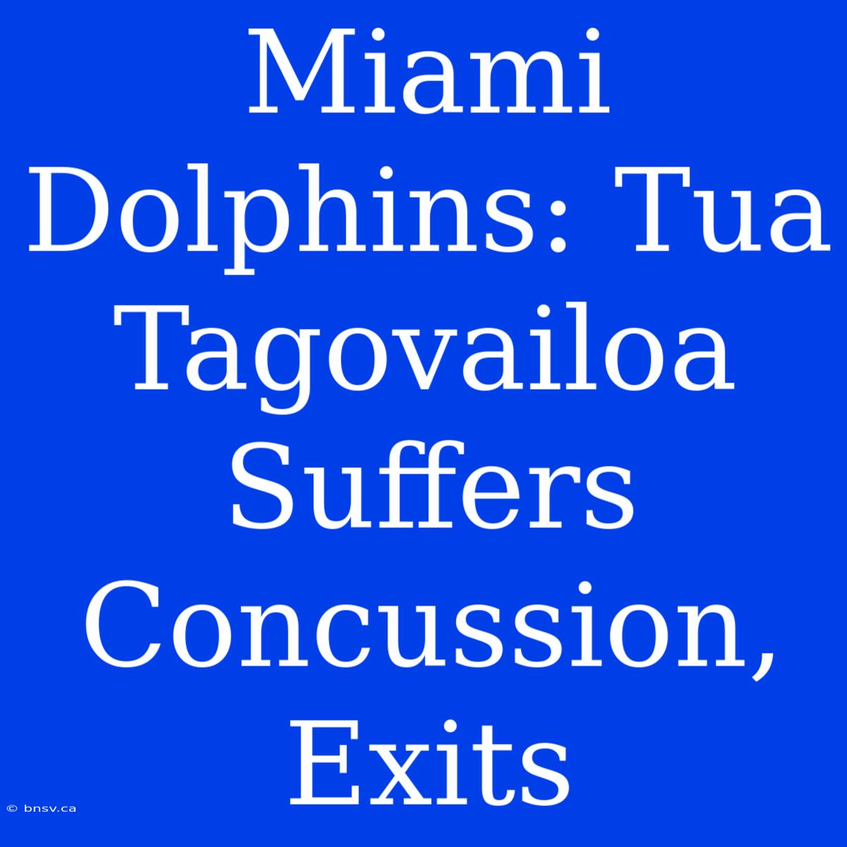 Miami Dolphins: Tua Tagovailoa Suffers Concussion, Exits