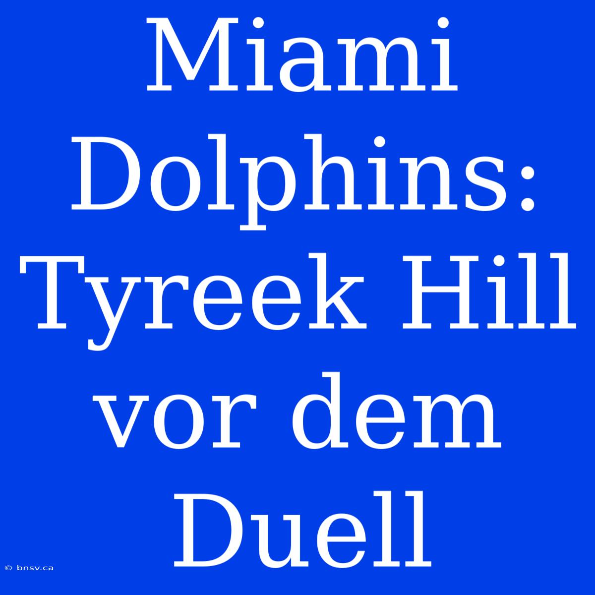 Miami Dolphins: Tyreek Hill Vor Dem Duell