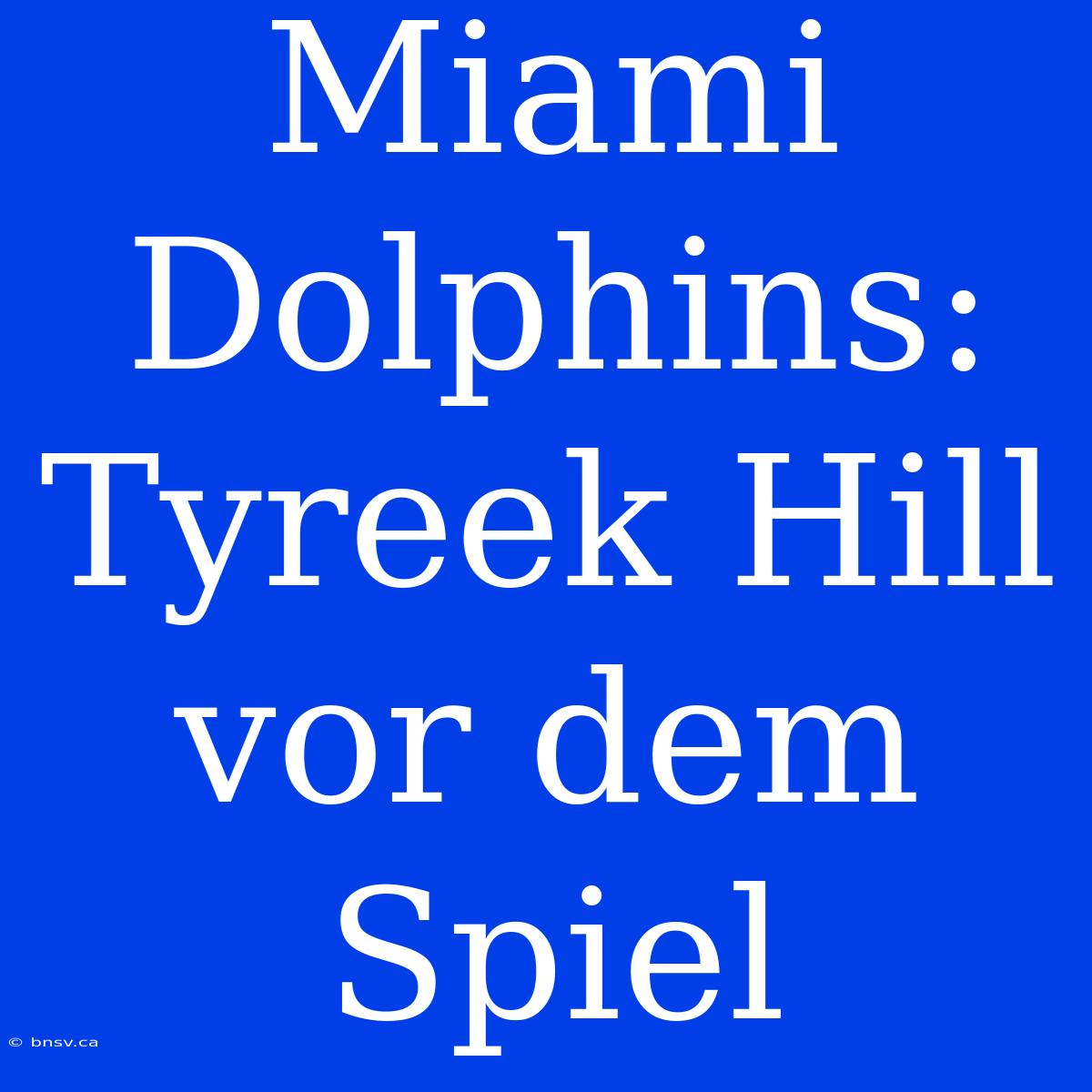 Miami Dolphins: Tyreek Hill Vor Dem Spiel