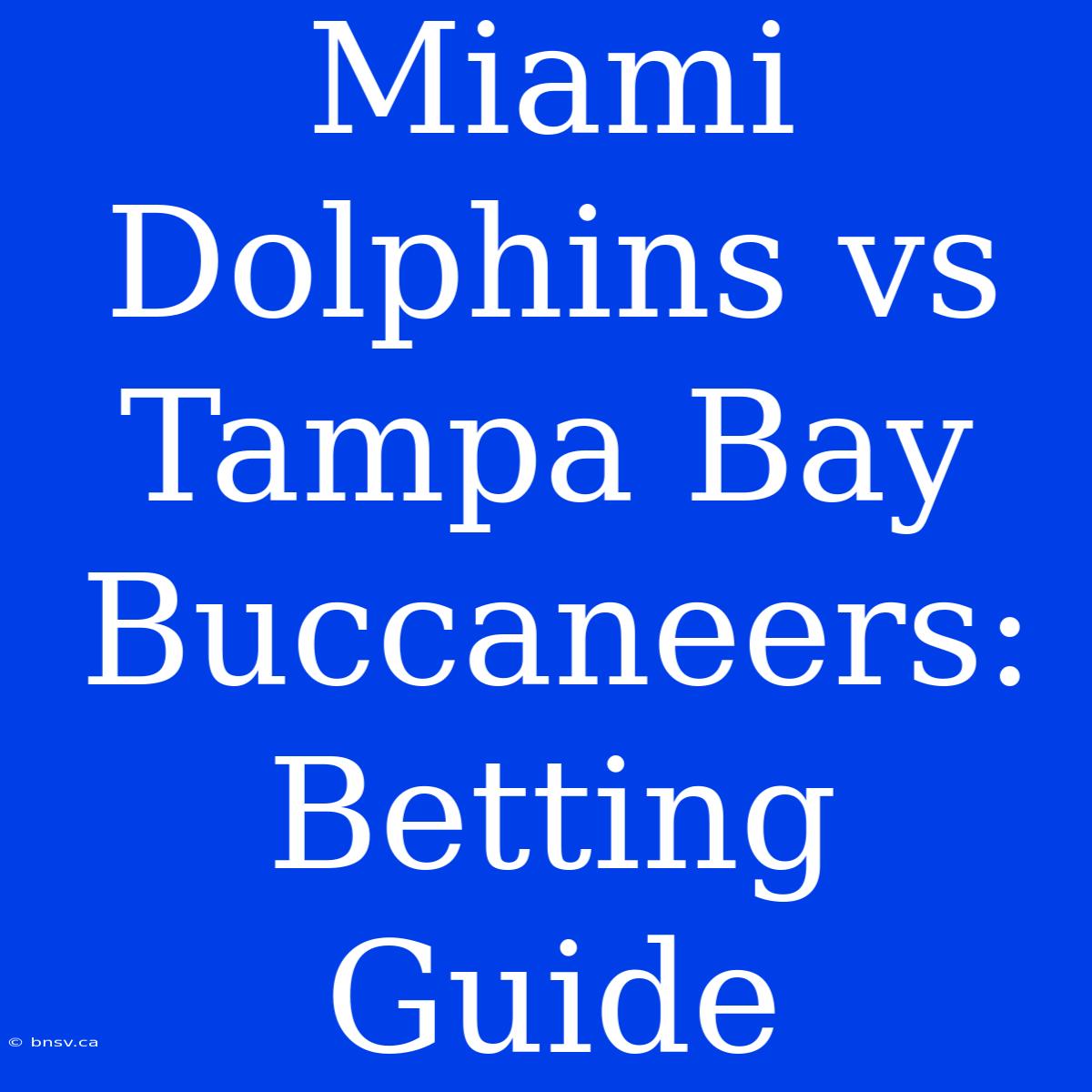 Miami Dolphins Vs Tampa Bay Buccaneers: Betting Guide