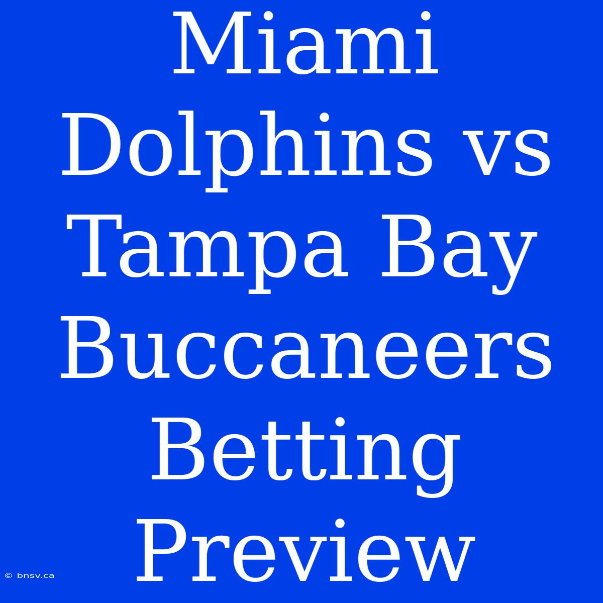 Miami Dolphins Vs Tampa Bay Buccaneers Betting Preview