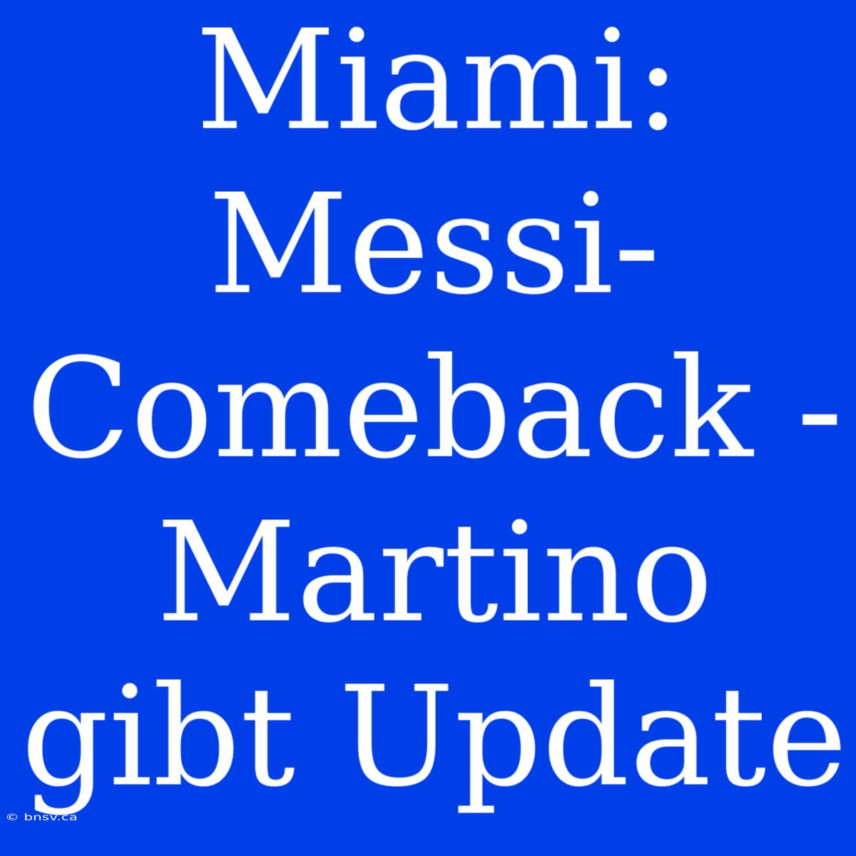 Miami: Messi-Comeback - Martino Gibt Update