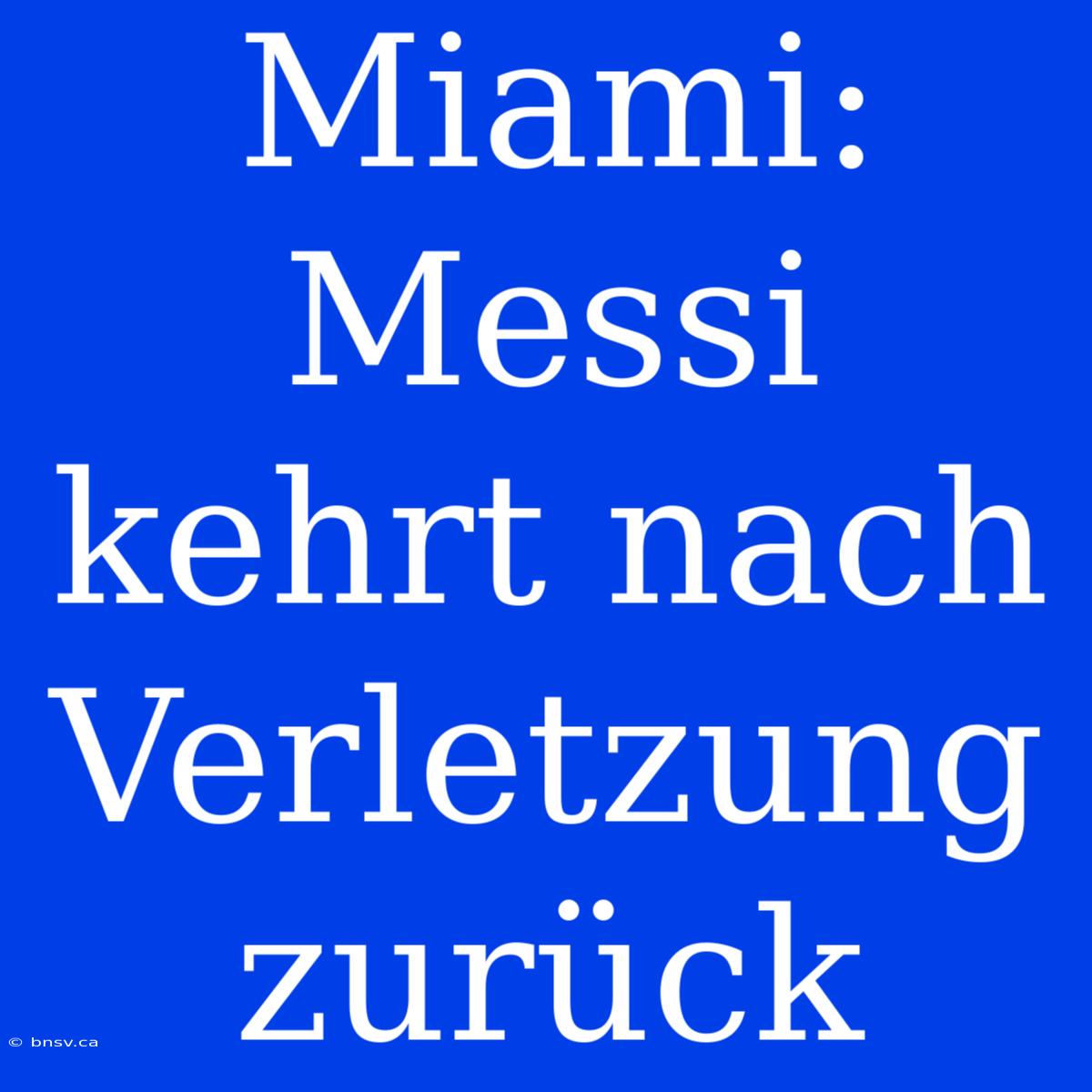 Miami: Messi Kehrt Nach Verletzung Zurück