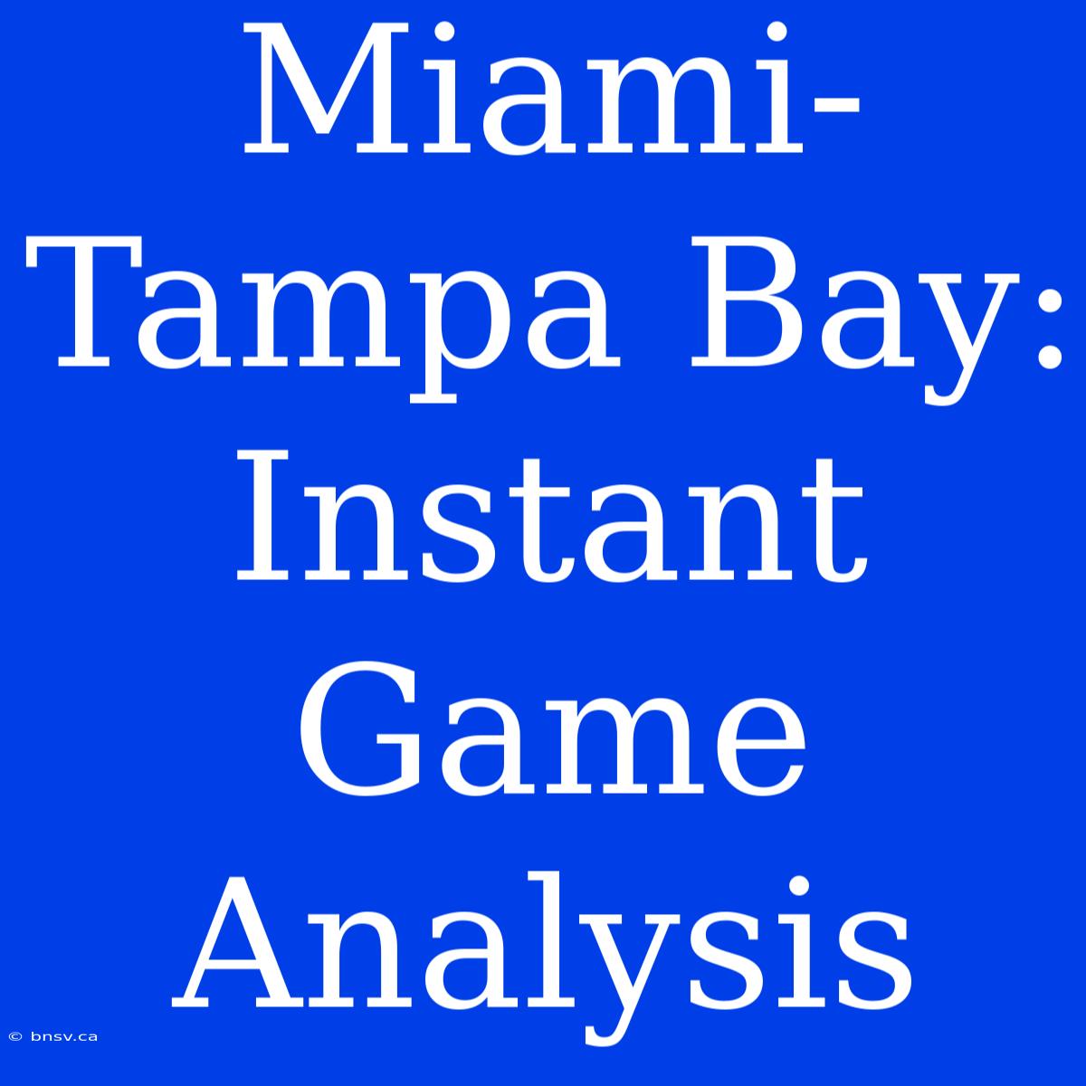 Miami-Tampa Bay: Instant Game Analysis