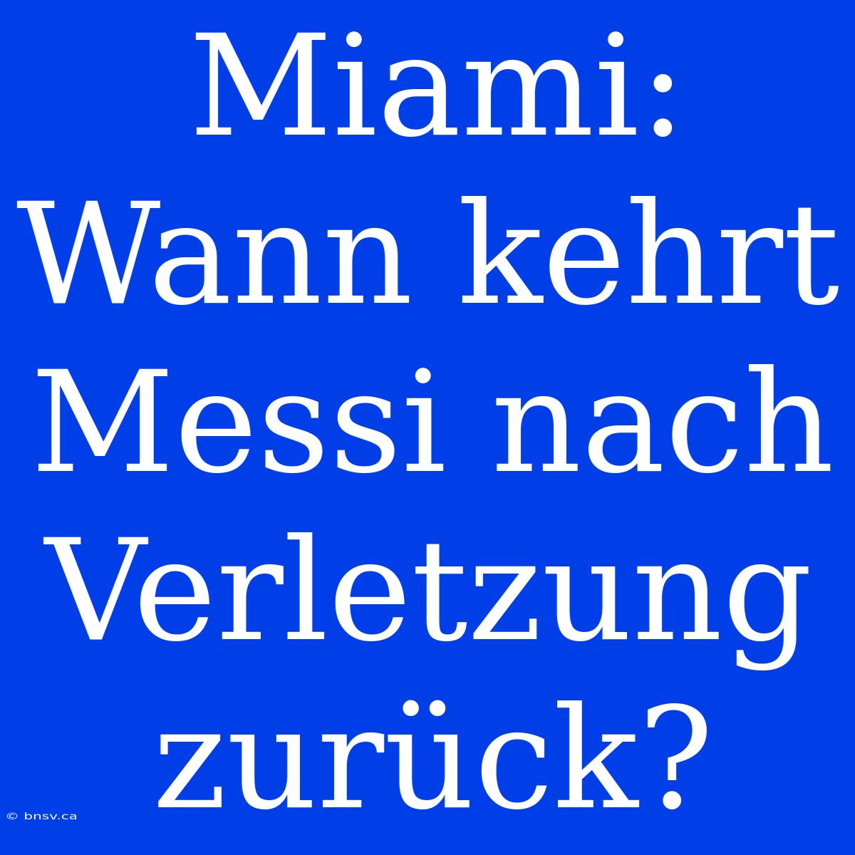 Miami: Wann Kehrt Messi Nach Verletzung Zurück?