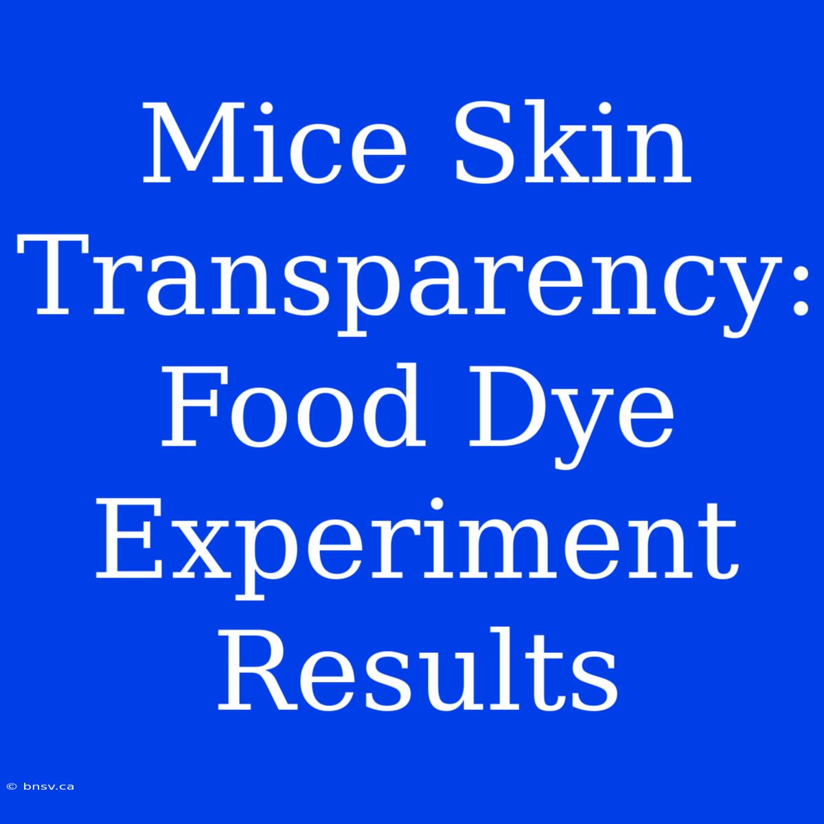 Mice Skin Transparency: Food Dye Experiment Results