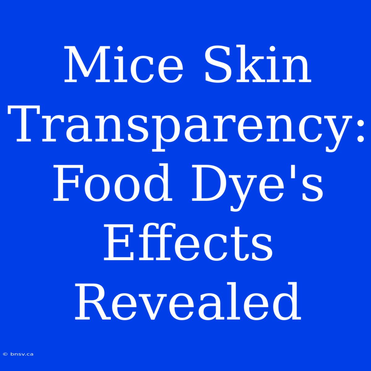 Mice Skin Transparency: Food Dye's Effects Revealed