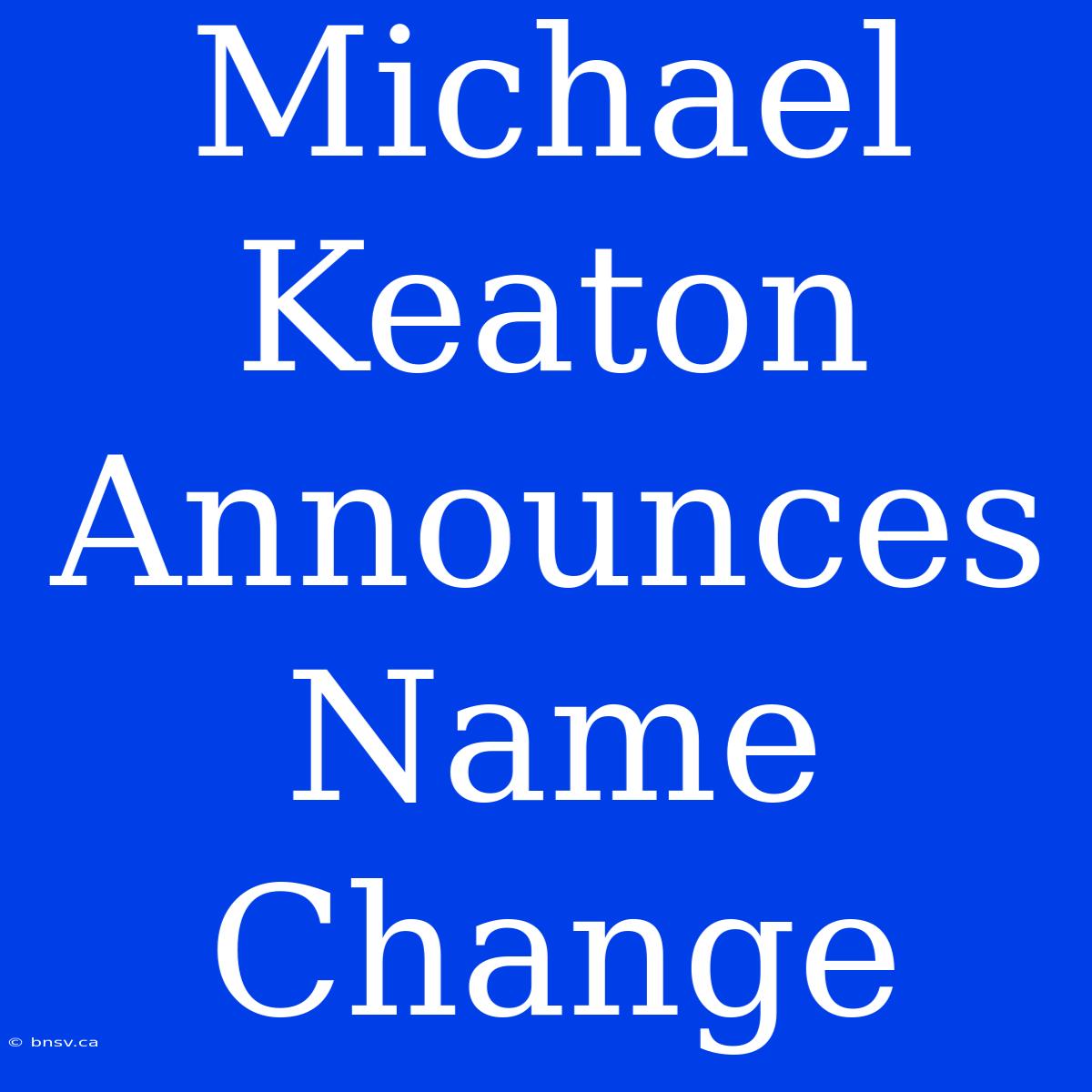 Michael Keaton Announces Name Change