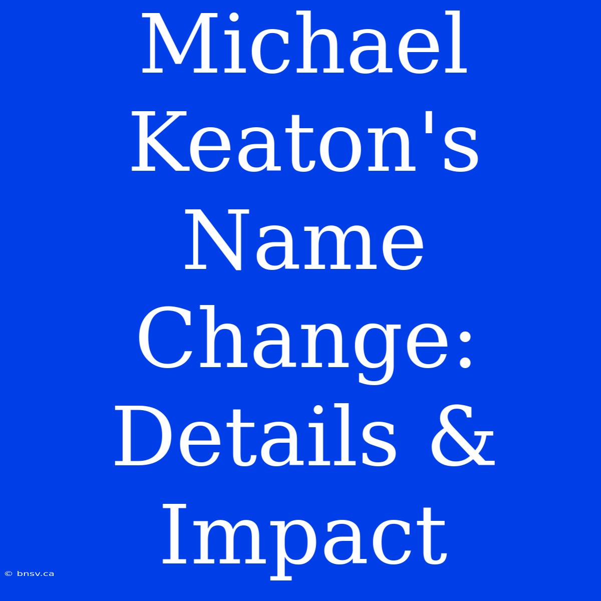 Michael Keaton's Name Change: Details & Impact