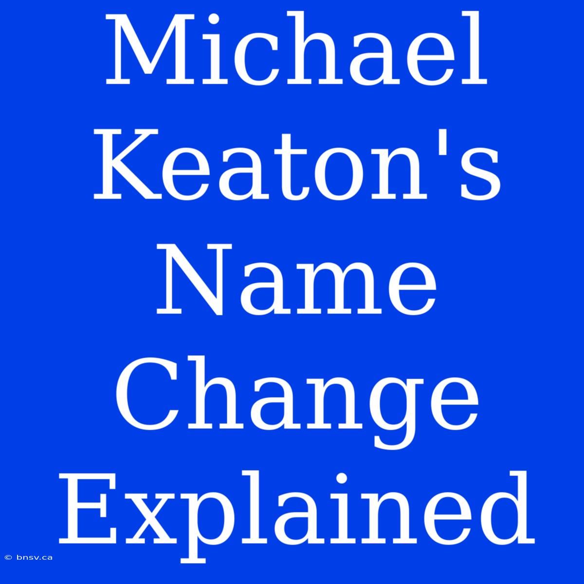 Michael Keaton's Name Change Explained