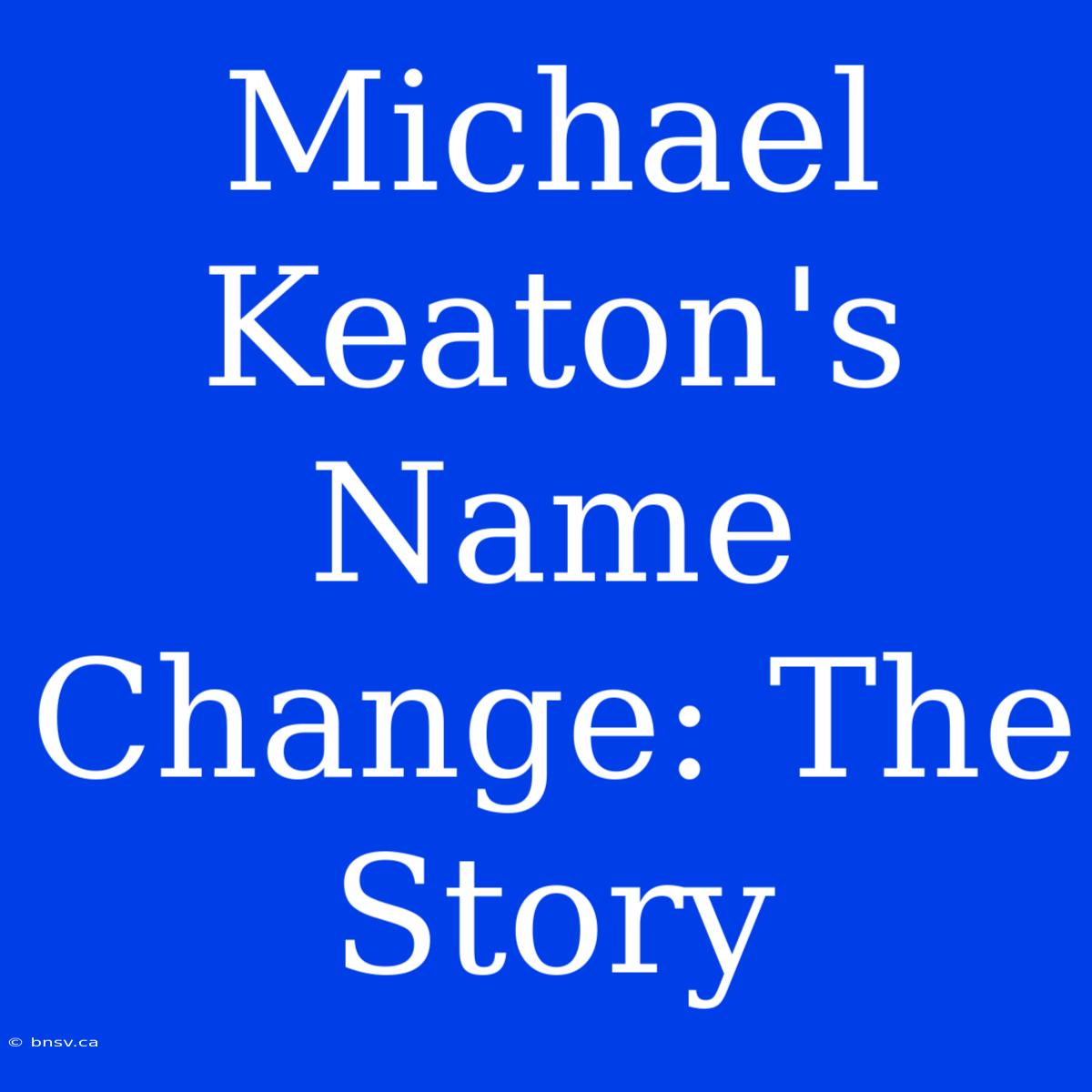 Michael Keaton's Name Change: The Story