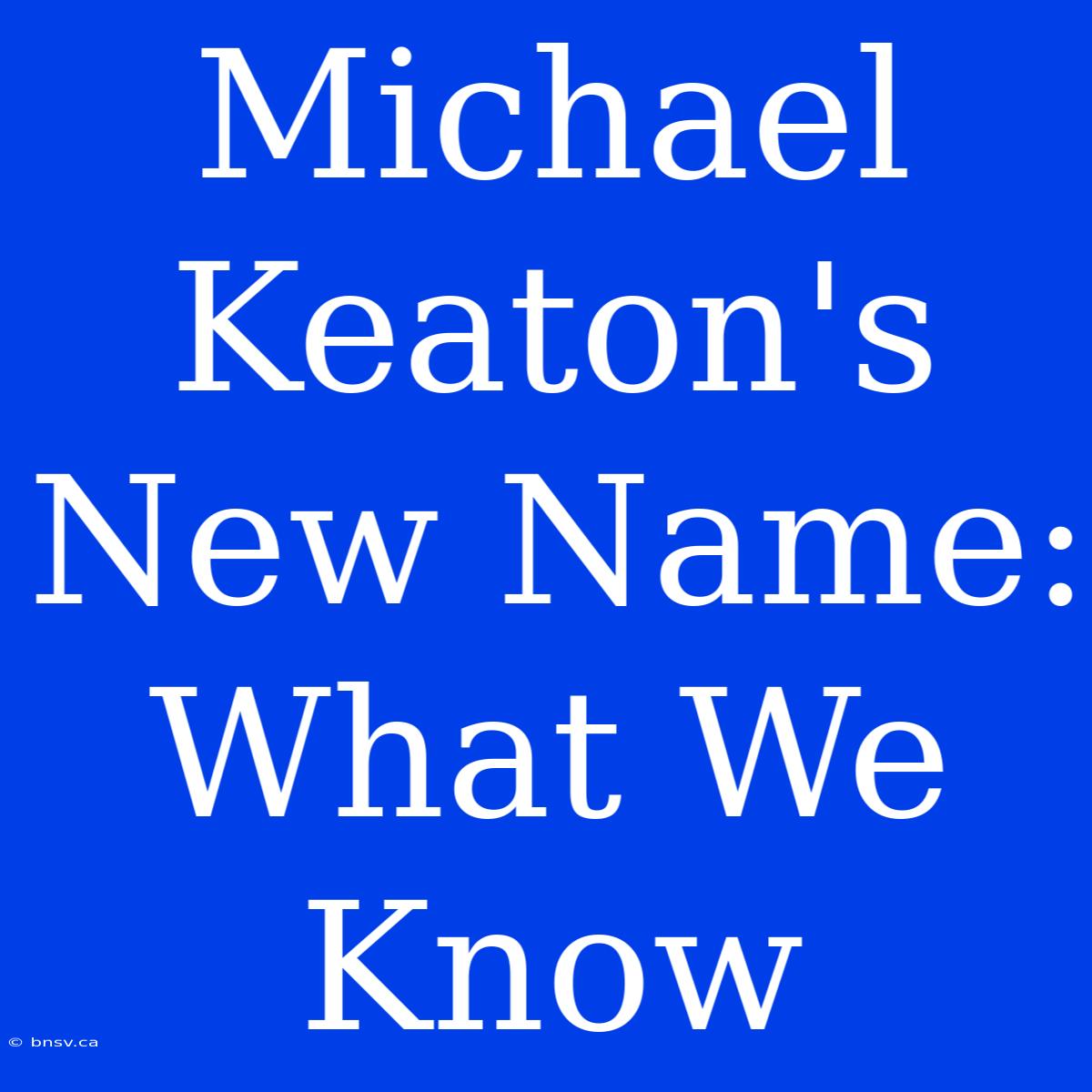 Michael Keaton's New Name: What We Know