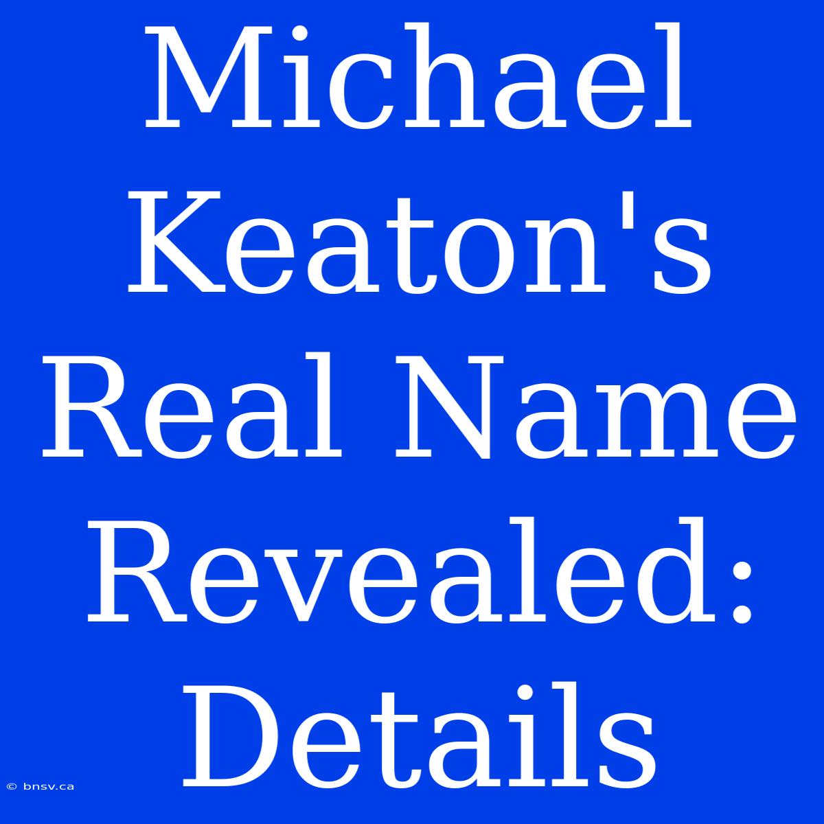 Michael Keaton's Real Name Revealed: Details