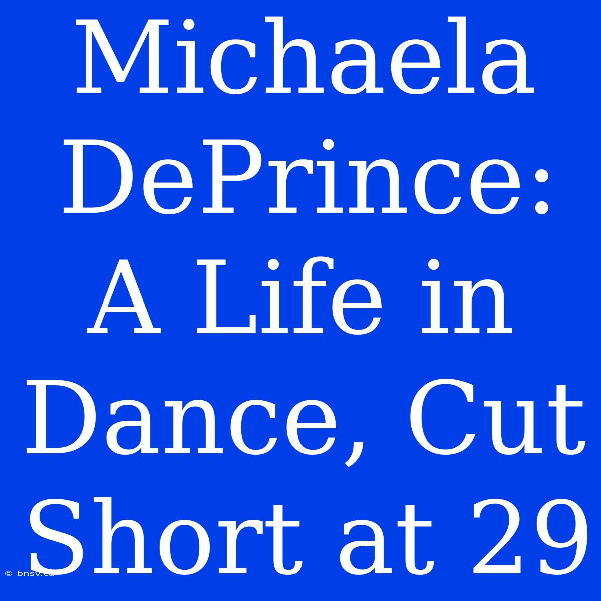 Michaela DePrince: A Life In Dance, Cut Short At 29