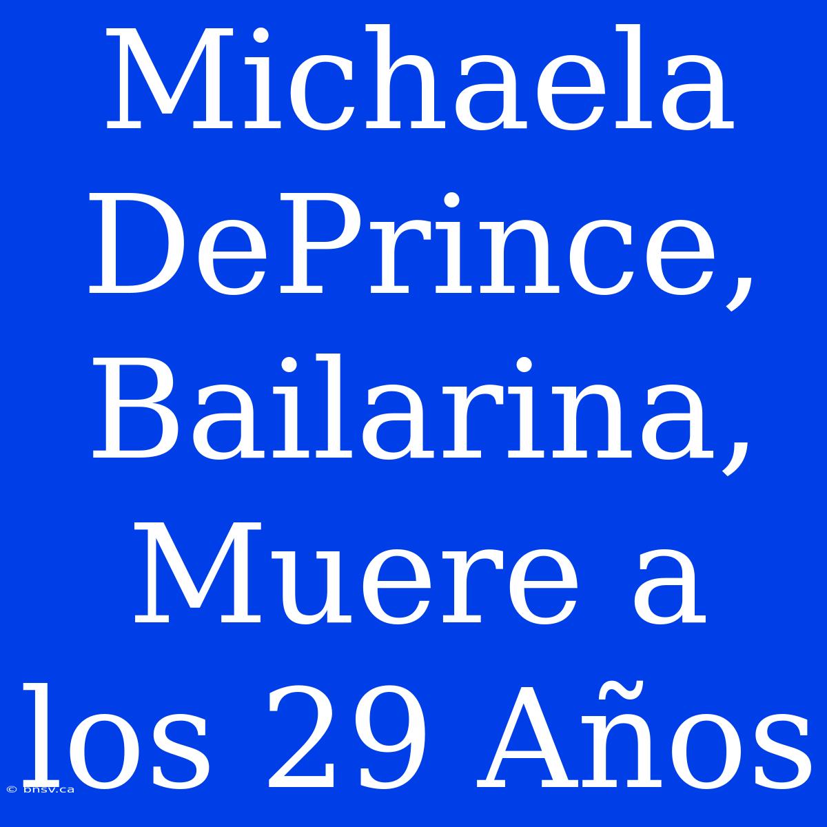 Michaela DePrince, Bailarina, Muere A Los 29 Años