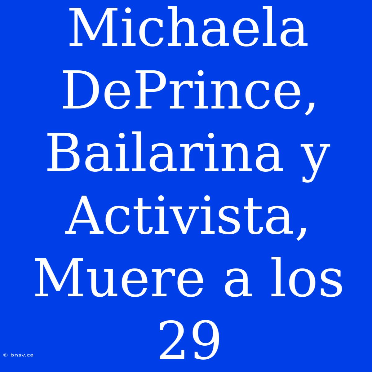 Michaela DePrince, Bailarina Y Activista, Muere A Los 29