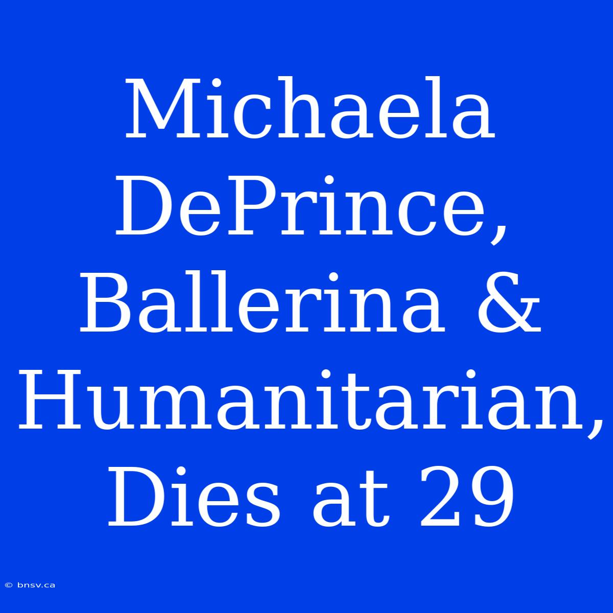 Michaela DePrince, Ballerina & Humanitarian, Dies At 29