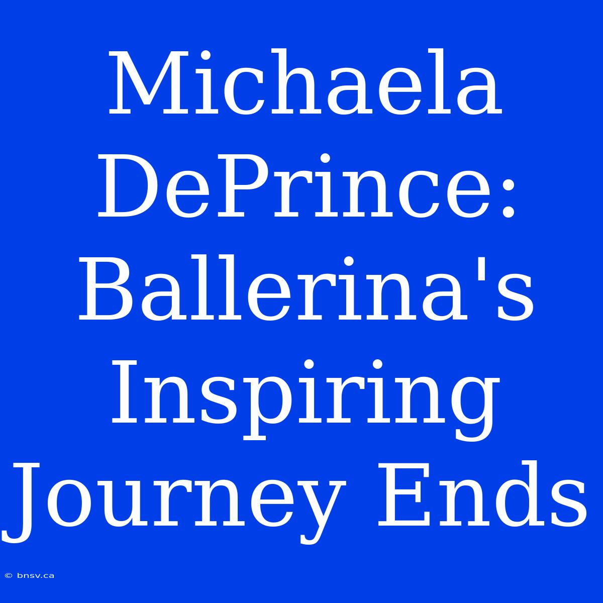 Michaela DePrince: Ballerina's Inspiring Journey Ends