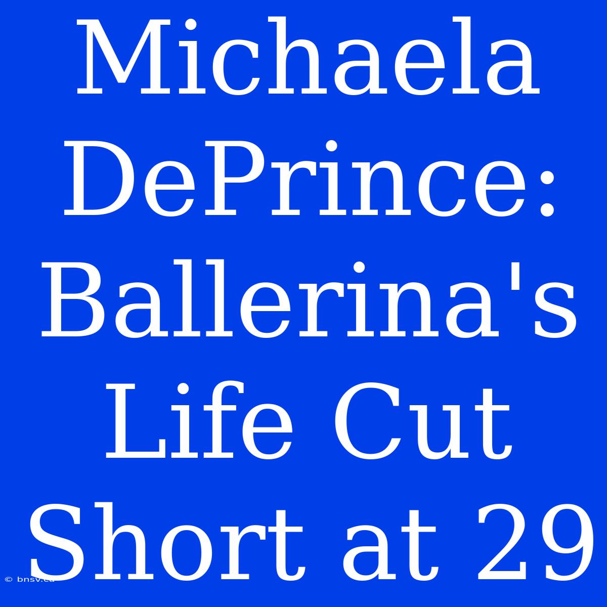 Michaela DePrince: Ballerina's Life Cut Short At 29