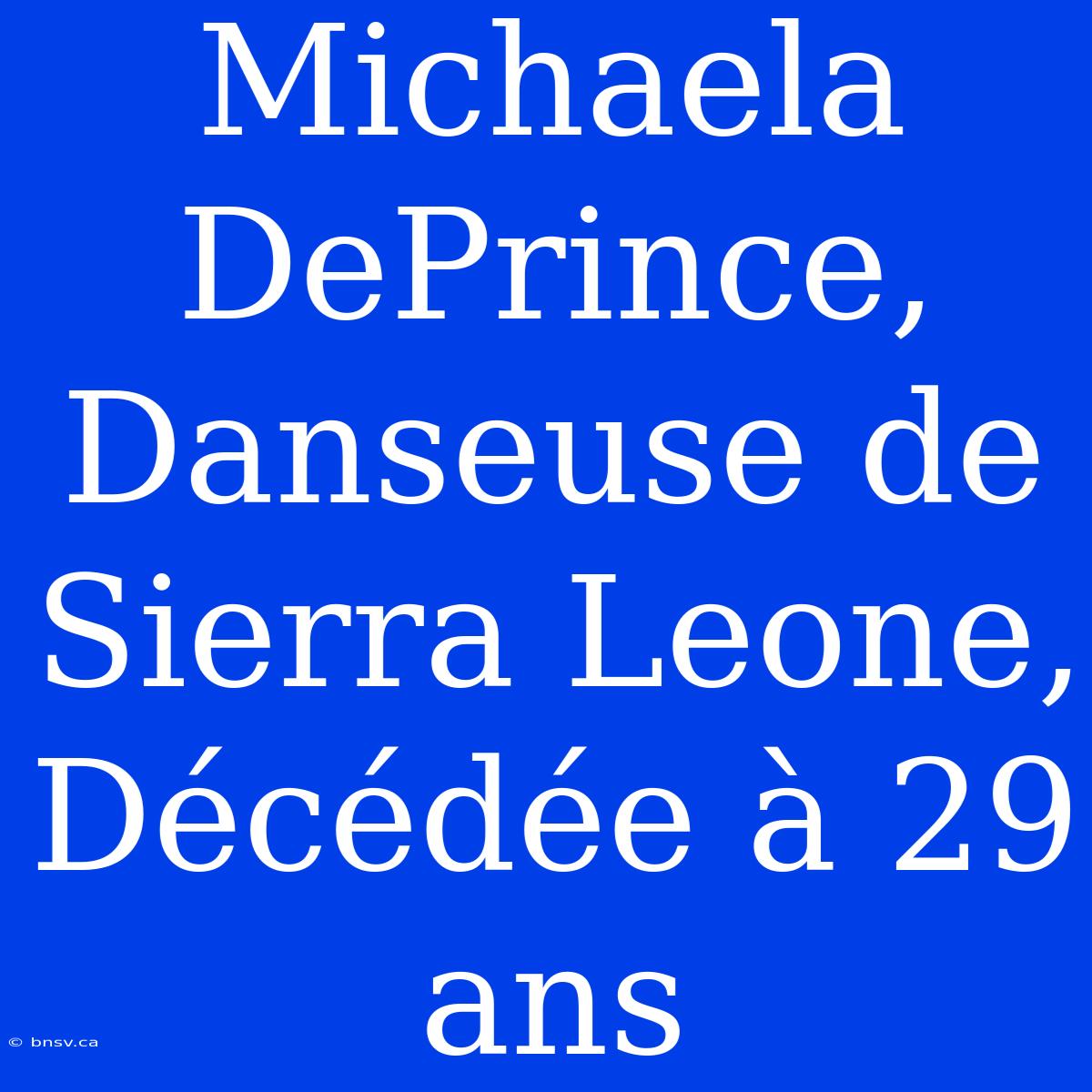 Michaela DePrince, Danseuse De Sierra Leone, Décédée À 29 Ans