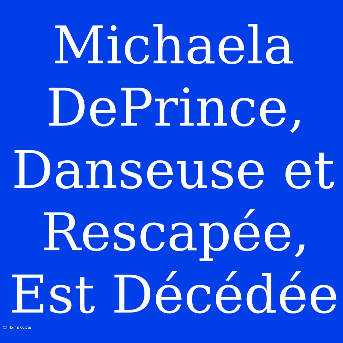 Michaela DePrince, Danseuse Et Rescapée, Est Décédée