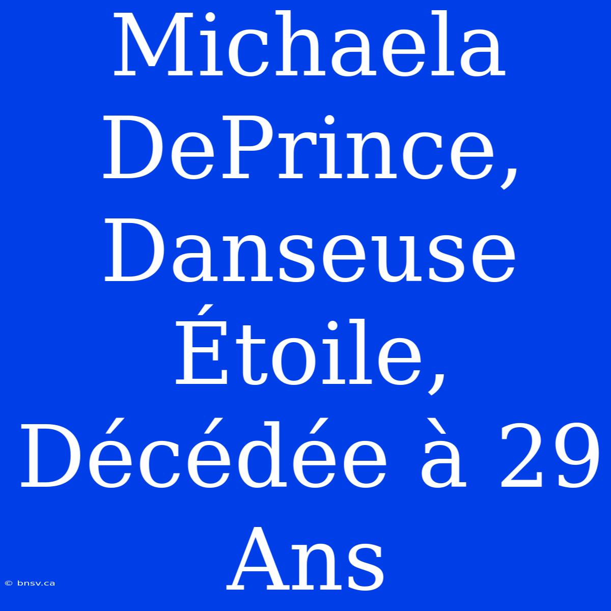 Michaela DePrince, Danseuse Étoile, Décédée À 29 Ans