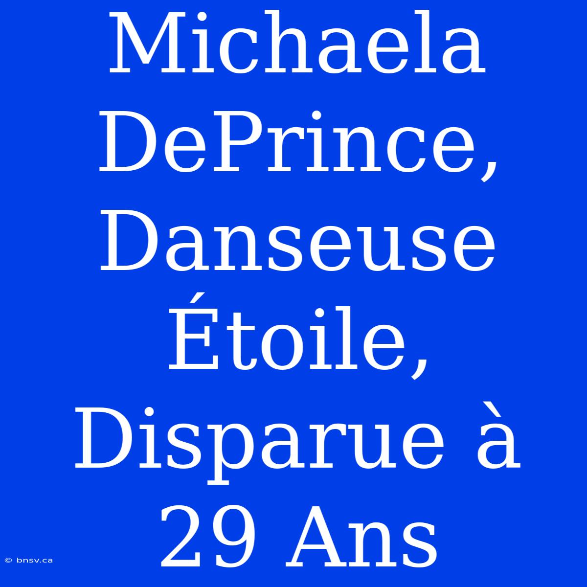 Michaela DePrince, Danseuse Étoile, Disparue À 29 Ans