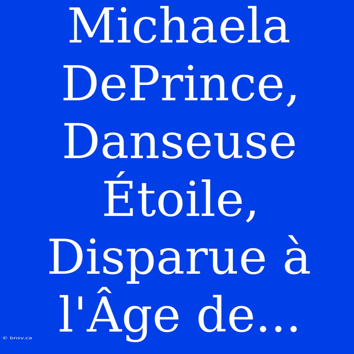 Michaela DePrince, Danseuse Étoile, Disparue À L'Âge De...