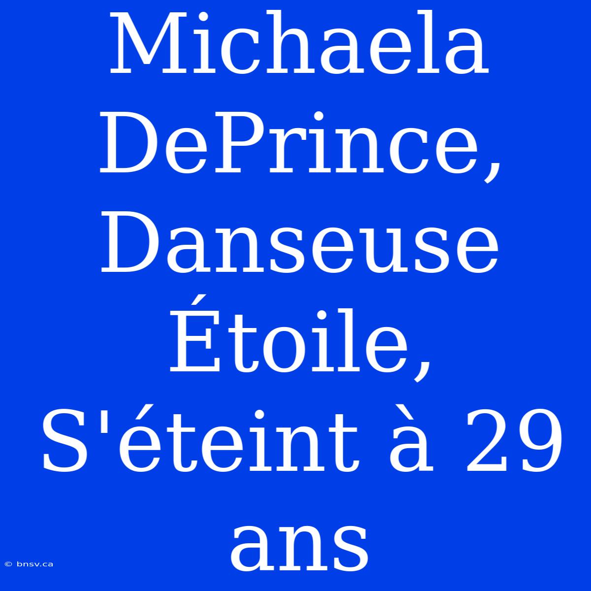 Michaela DePrince, Danseuse Étoile, S'éteint À 29 Ans