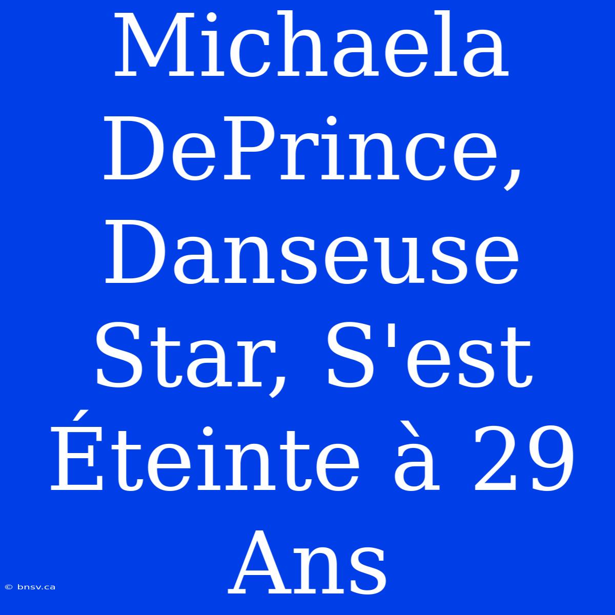 Michaela DePrince, Danseuse Star, S'est Éteinte À 29 Ans