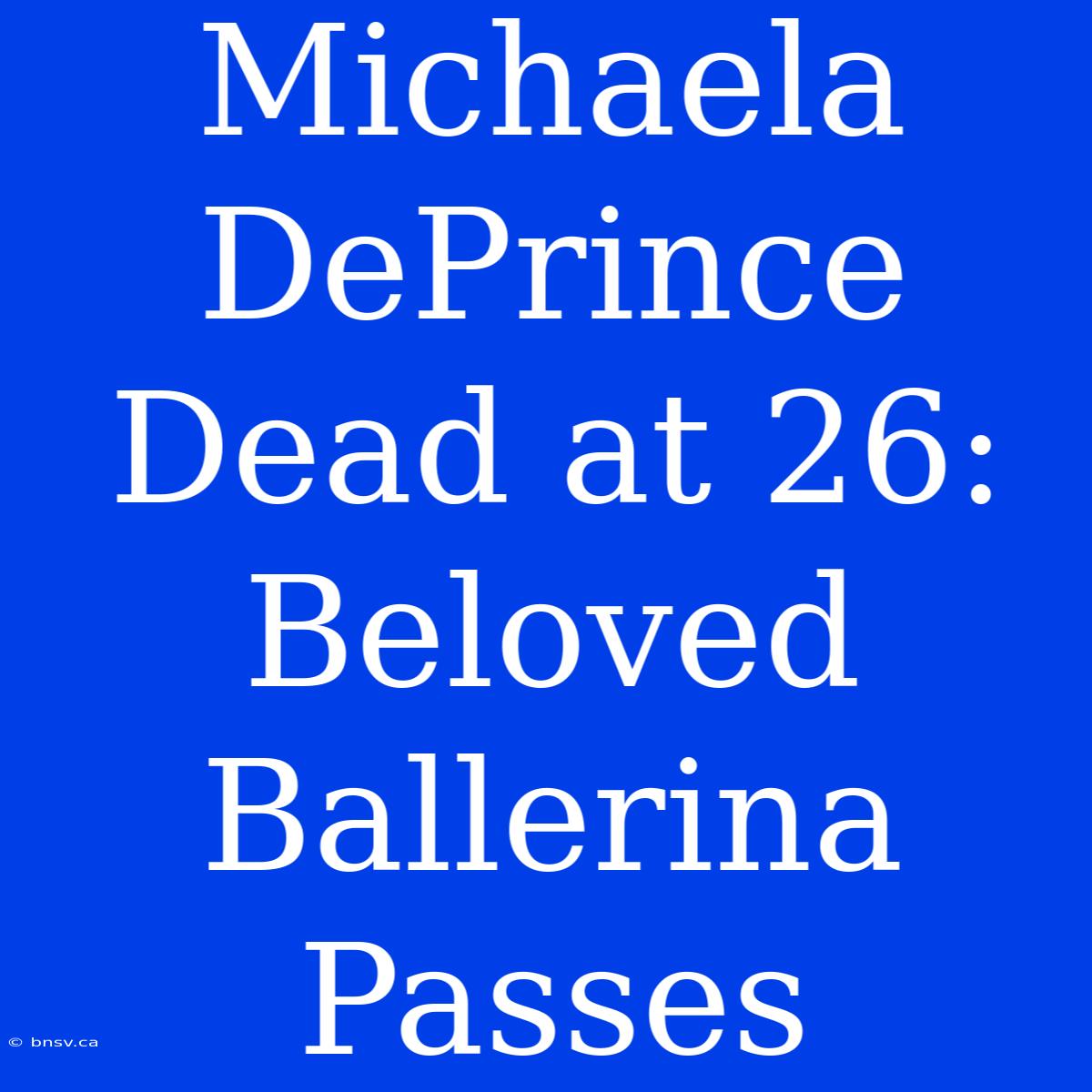 Michaela DePrince Dead At 26: Beloved Ballerina Passes