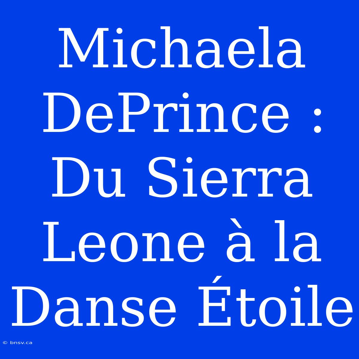 Michaela DePrince : Du Sierra Leone À La Danse Étoile