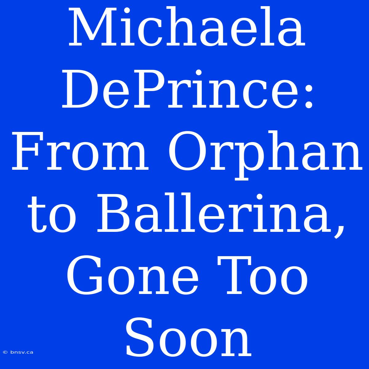 Michaela DePrince: From Orphan To Ballerina, Gone Too Soon