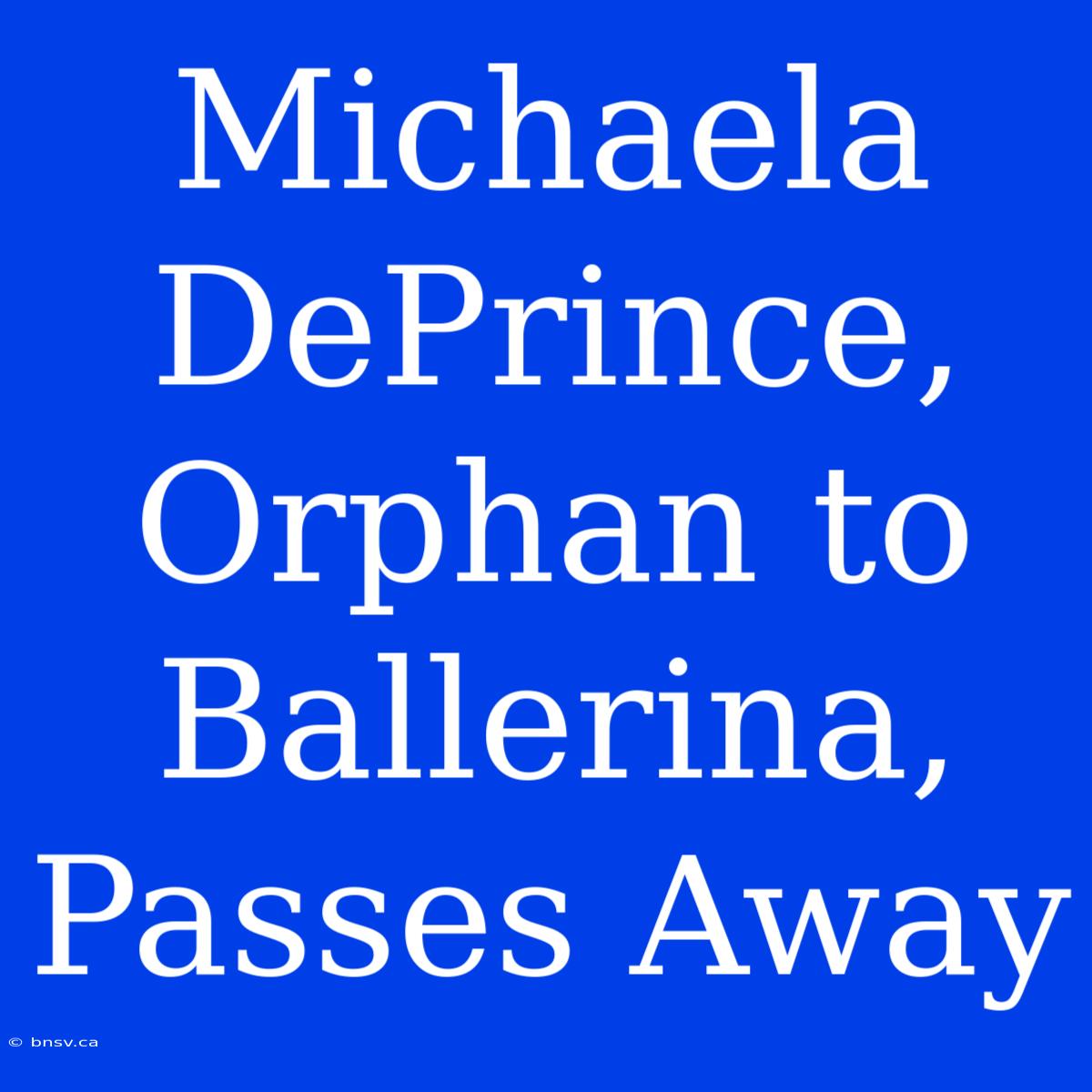 Michaela DePrince, Orphan To Ballerina, Passes Away