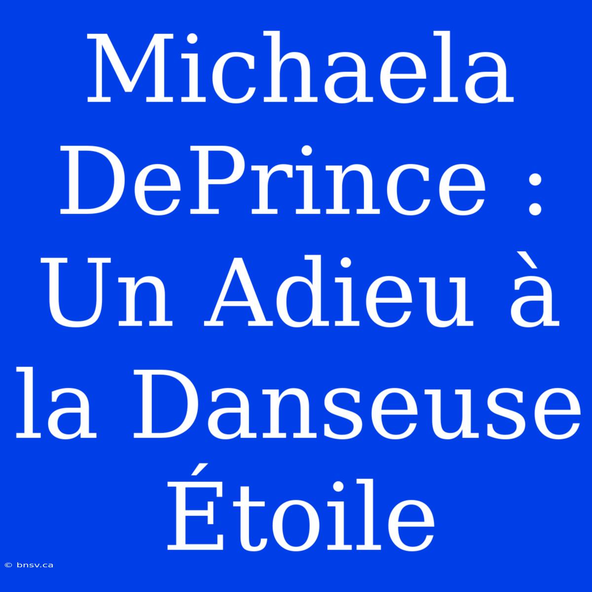 Michaela DePrince : Un Adieu À La Danseuse Étoile