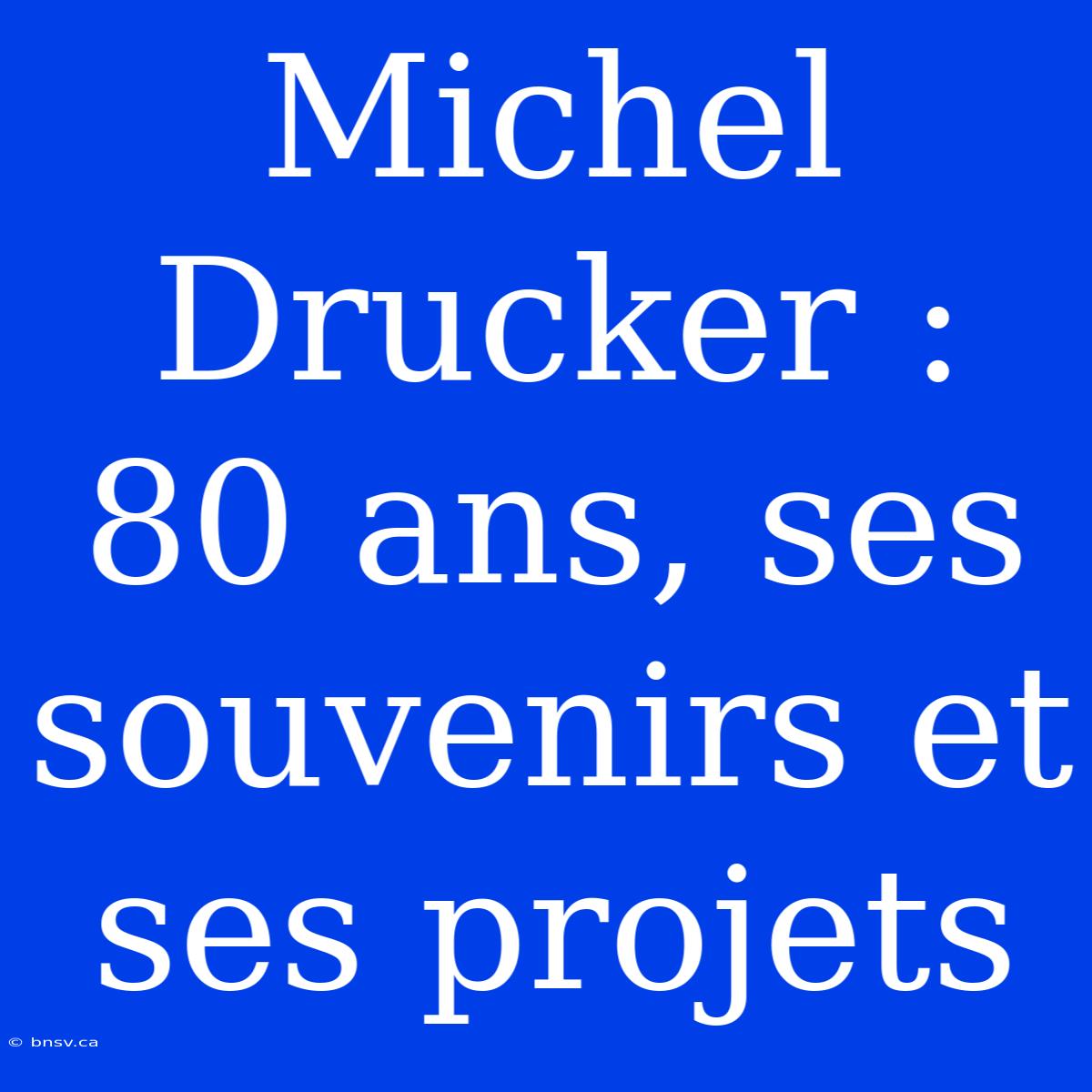 Michel Drucker : 80 Ans, Ses Souvenirs Et Ses Projets