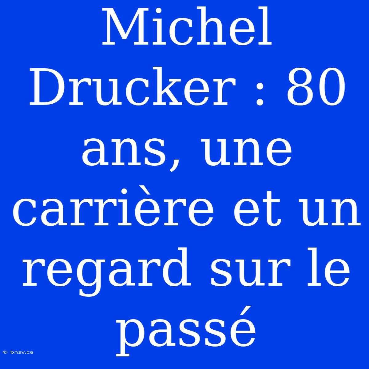 Michel Drucker : 80 Ans, Une Carrière Et Un Regard Sur Le Passé