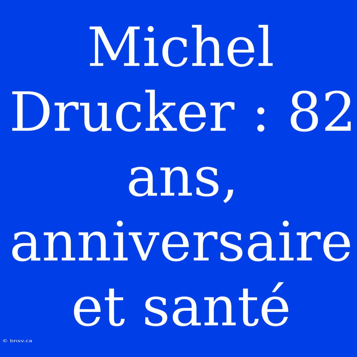 Michel Drucker : 82 Ans, Anniversaire Et Santé