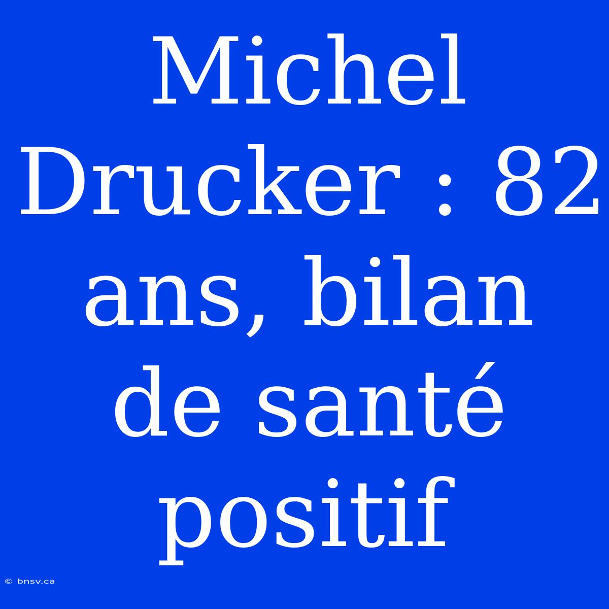 Michel Drucker : 82 Ans, Bilan De Santé Positif