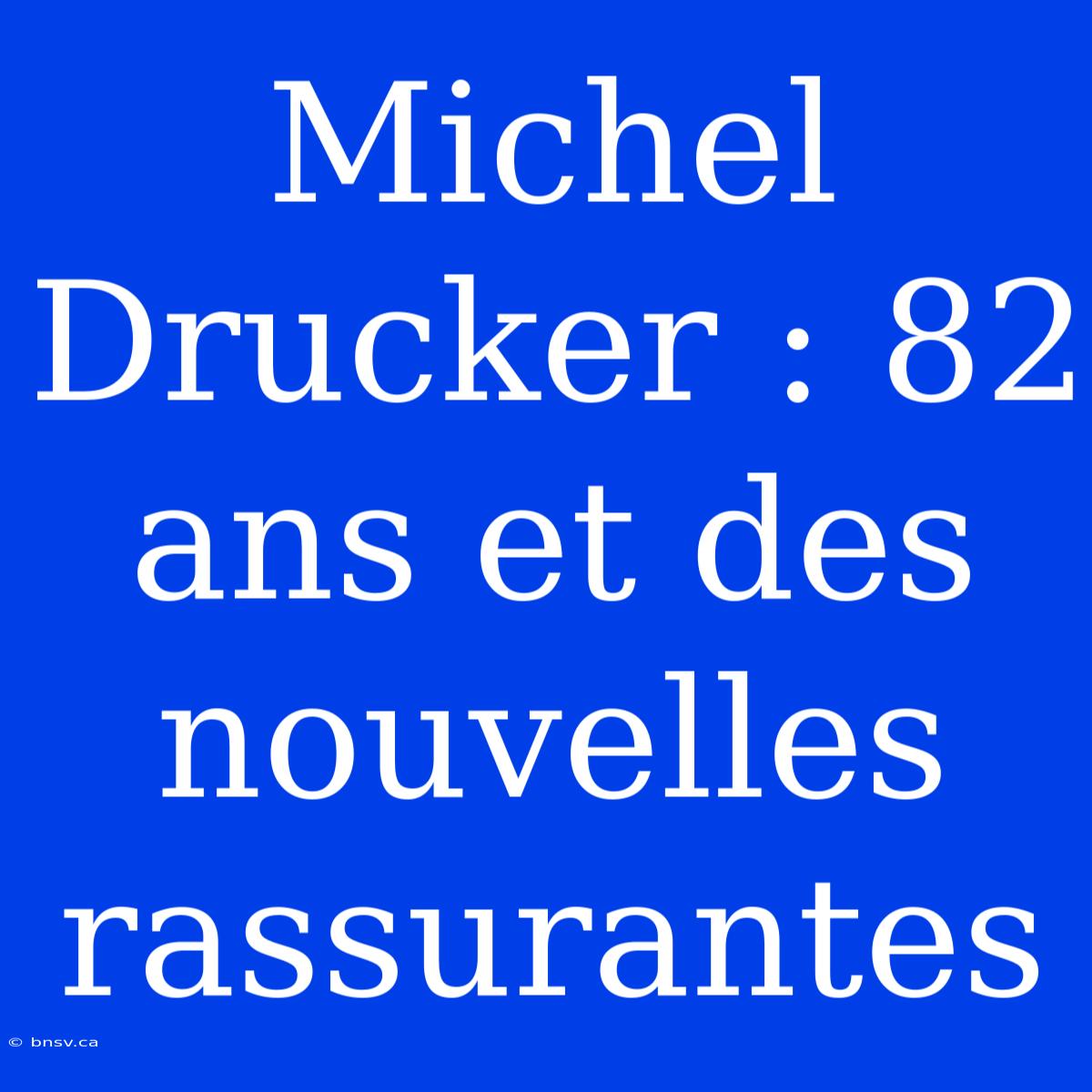 Michel Drucker : 82 Ans Et Des Nouvelles Rassurantes