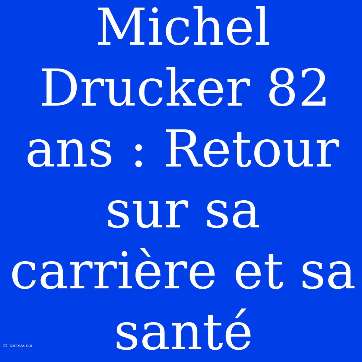 Michel Drucker 82 Ans : Retour Sur Sa Carrière Et Sa Santé