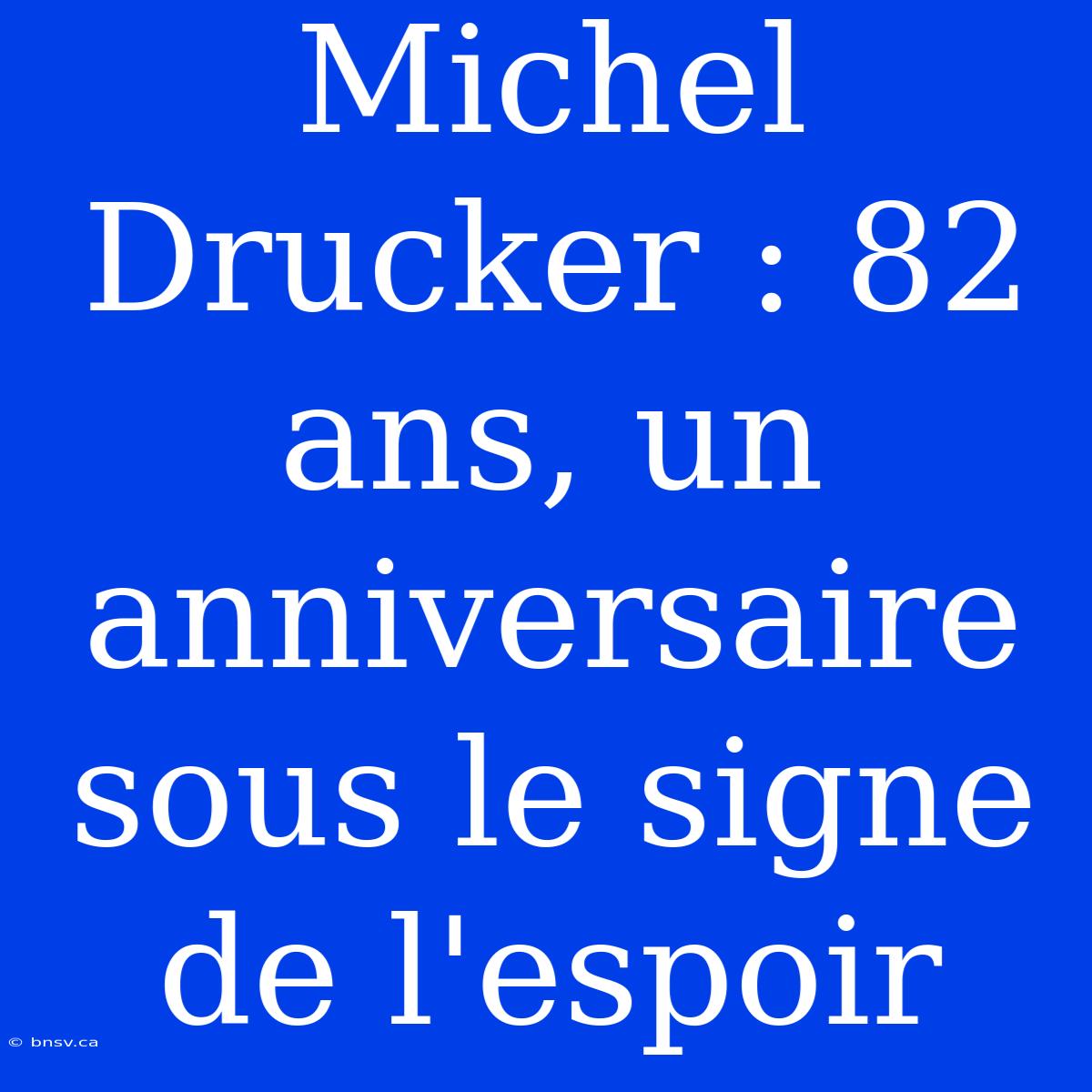 Michel Drucker : 82 Ans, Un Anniversaire Sous Le Signe De L'espoir