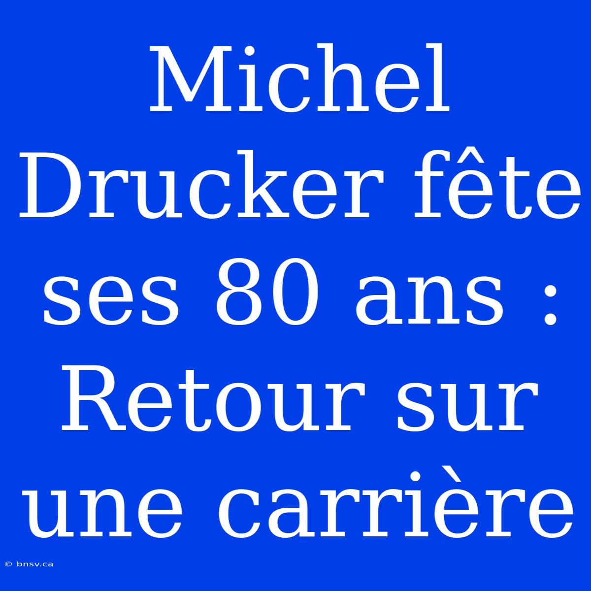 Michel Drucker Fête Ses 80 Ans : Retour Sur Une Carrière