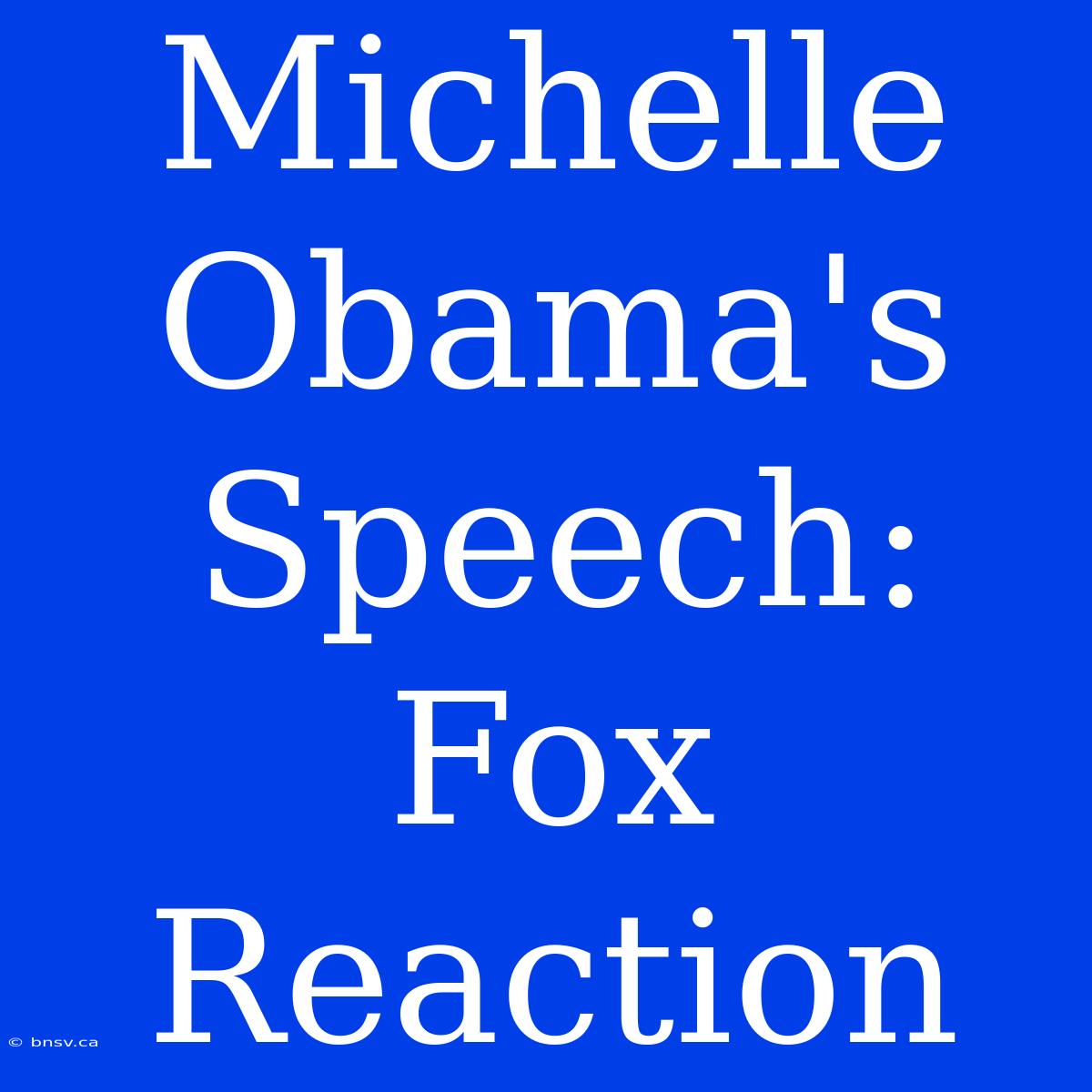 Michelle Obama's Speech: Fox Reaction